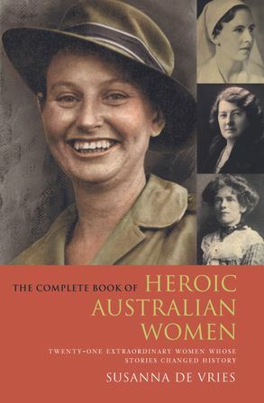 The Complete Book of Heroic Australian Women by Susanna de Vries