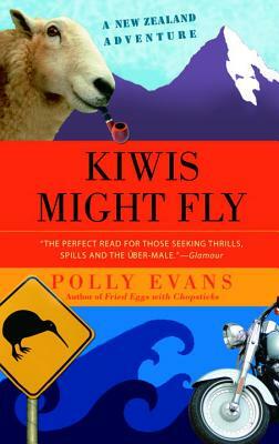Kiwis Might Fly: A New Zealand Adventure by Polly Evans