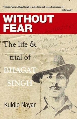 Without Fear: The Life & Trial of Bhagat Singh by Kuldip Nayar