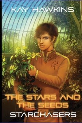 The Stars And The Seeds by Kay Hawkins