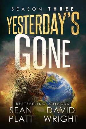 Yesterday's Gone: Season Three by Sean Platt, David W. Wright