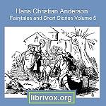 Hans Christian Andersen: Fairytales and Short Stories Volume 5, 1860 to 1865 by Hans Christian Andersen