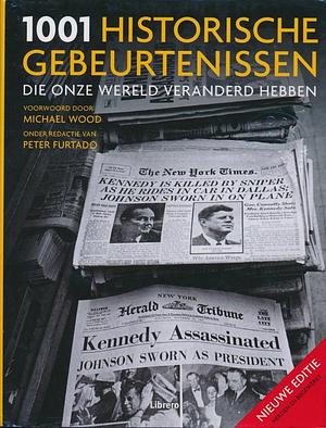 1001 Historische gebeurtenissen die onze wereld veranderd hebben by Peter Furtado