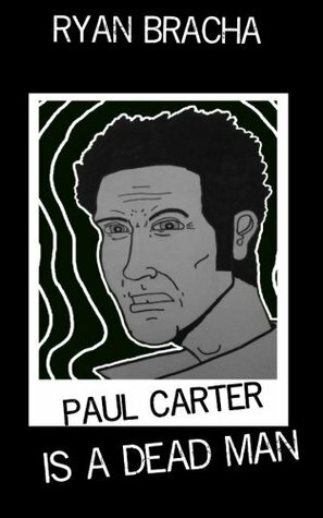 Paul Carter is a Dead Man by Ryan Bracha