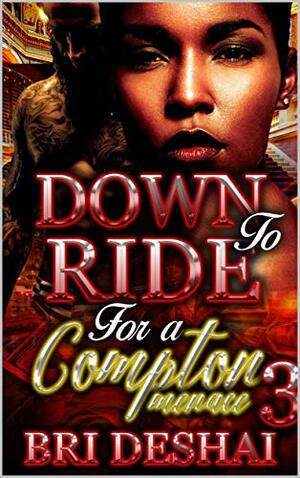 Down To Ride For A Compton Menace 3&4 by Bri Deshai