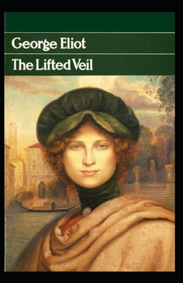 The Lifted Veil Illustrated by George Eliot