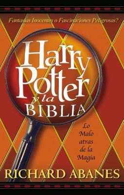 Harry Potter y la Biblia = Harry Potter and the Bible by Richard Abanes