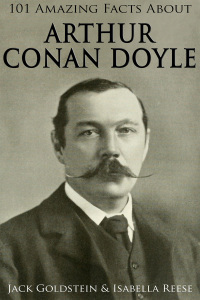 101 Amazing Facts about Arthur Conan Doyle by Jack Goldstein, Isabella Reese