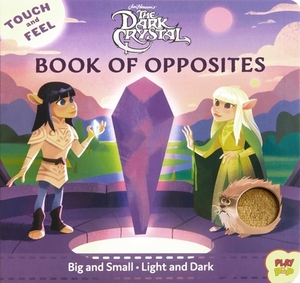 The Dark Crystal: Touch and Feel Book of Opposites by 