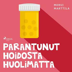 Parantunut hoidosta huolimatta by Mervi Marttila