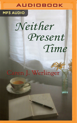 Neither Present Time by Caren J. Werlinger
