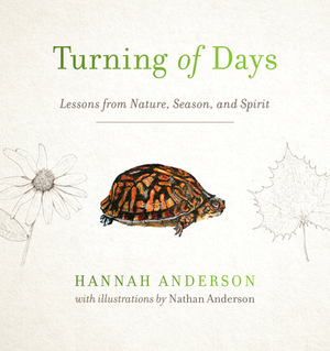 Turning of Days: Lessons from Nature, Season, and Spirit by Hannah Anderson