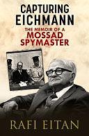 Capturing Eichmann: The Memoirs of a Mossad Spymaster by Galina Vromen