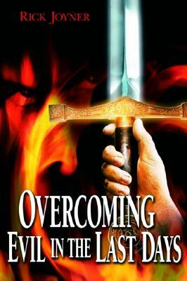 Overcoming Evil in the Last Days by Rick Joyner