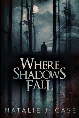 Where Shadows Fall: Large Print Edition by Natalie J. Case