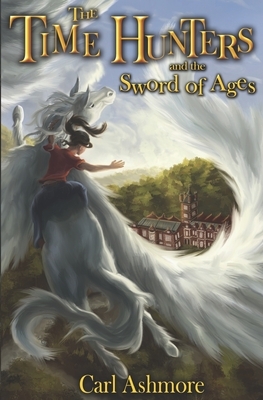 The Time Hunters and the Sword of Ages by Carl Ashmore