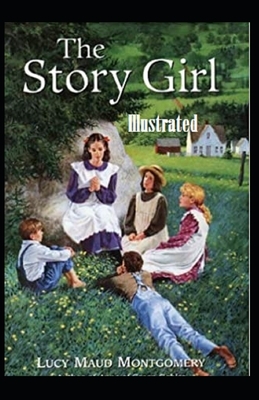 The Story Girl Illustrated by L.M. Montgomery