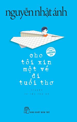 Cho tôi xin một vé đi tuổi thơ by Nguyễn Nhật Ánh