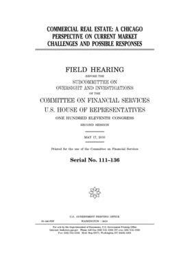 Commercial real estate: a Chicago perspective on current market challenges and possible responses by United S. Congress, Committee on Financial Services (house), United States House of Representatives