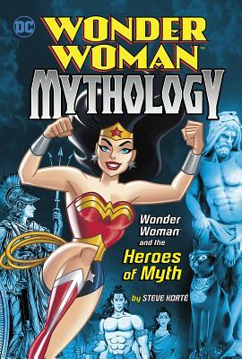 Wonder Woman and the Heroes of Myth by Steve Korte