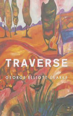 Traverse by George Elliott Clarke