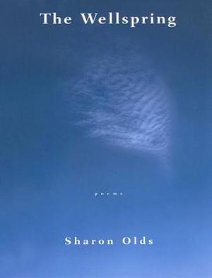The Wellspring: Poems by Sharon Olds