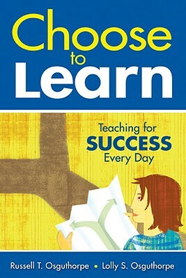 Choose to Learn: Teaching for Success Every Day by Russell T. Osguthorpe, Lolly S. Osguthorpe