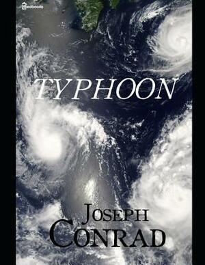 Typhoon: A Fantastic Story of Fiction (Annotated) By Joseph Conrad. by Joseph Conrad