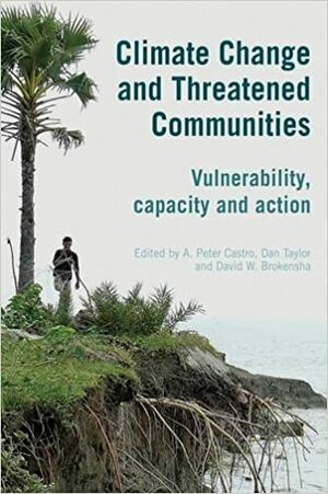Climate Change and Threatened Communities: Vulnerability, Capacity, and Action by A. Peter Castro, David W. Brokensha, Dan Taylor