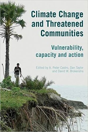 Climate Change and Threatened Communities: Vulnerability, Capacity, and Action by David W. Brokensha, A. Peter Castro, Dan Taylor