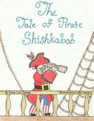 The Tale of Pirate Shishkabob by Katie Lynn Daniels