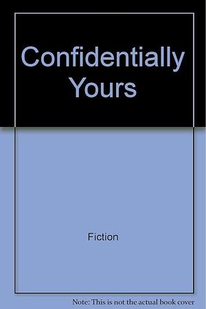 Confidentially Yours by Helen R. Myers