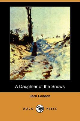 A Daughter of the Snows (Dodo Press) by Jack London
