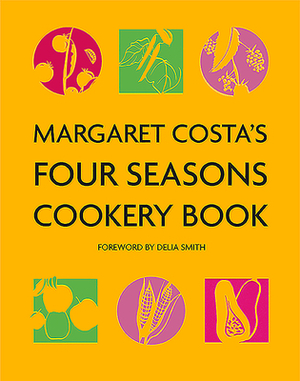 Margaret Costa's Four Seasons Cookery Book by Margaret Costa