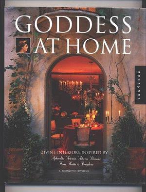 Goddess at Home: Divine Interiors Inspired by Aphrodite, Arternis, Athena, Derneter, Hera, Hestia, and Persephone by A. Bronwyn Llewellyn
