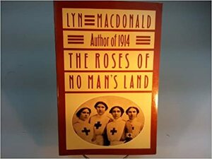 The Roses of No-Man's Land by Lyn Macdonald