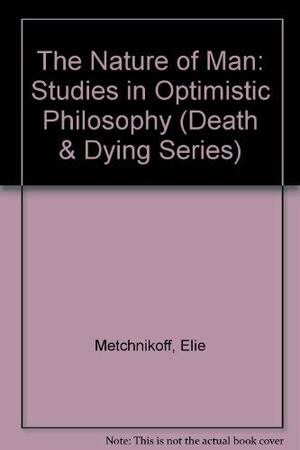 The Nature of Man: Studies in Optimistic Philosophy by Élie Metchnikoff