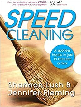 Speed cleaning : a spotless house in just 15 minutes a day by Shannon Lush