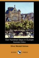 Our Hundred Days in Europe by Oliver Wendell Holmes Sr.