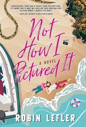 Not How I Pictured It: A Novel by Robin Lefler, Robin Lefler