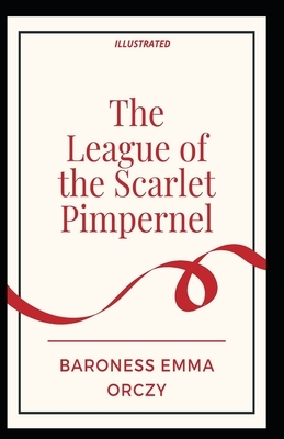 The League of the Scarlet Pimpernel Illustrated by Baroness Orczy