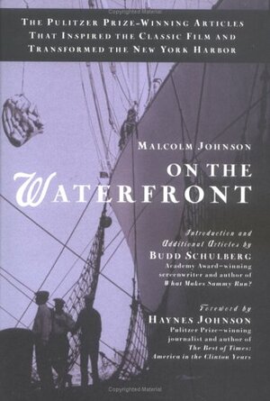 On the Waterfront: The Pulitzer Prize-Winning Articles That Inspired the Classic Film and Transformed the New York Harbor by Malcolm Johnson