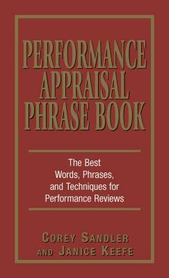 Performance Appraisal Phrase Book: The Best Words, Phrases, and Techniques for Performance Reviews by Corey Sandler, Janice Keefe