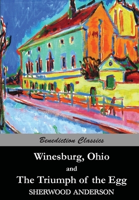 Winesburg, Ohio, and The Triumph of the Egg by Sherwood Anderson