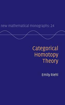Categorical Homotopy Theory by Emily Riehl