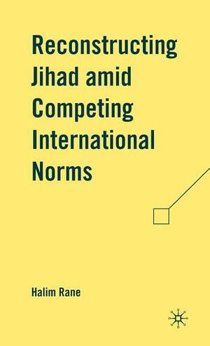 Reconstructing Jihad amid Competing International Norms by H. Rane