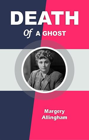 DEATH OF A GHOST by Margery Allingham, Margery Allingham