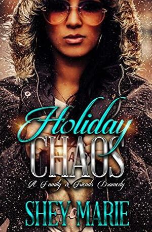 Holiday Chaos: A Family & Friends Dramedy by Shey Marie