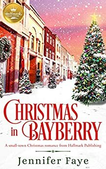 Christmas in Bayberry: A Small-Town Christmas Romance from Hallmark Publishing by Jennifer Faye