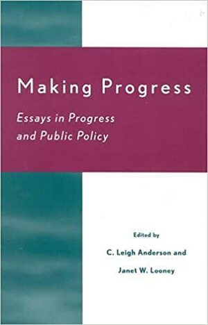 Making Progress by J Patrick Dobel, Mihaly Csikszentmihalyi, D.L. Birchfield, Marc Lindenberg, Janet W. Looney, C. Leigh Anderson, Margaret T. Gordon, Daniel J. Evans, Charles R. Johnson, Richard N. Brandon, Andrew C. Gordon, Martin Daly, Ruth Schwartz Cowan, David A. Hennes, Albert R. Jonsen, Alex Inkeles, Tom Martin, Alison Cullen, Daniel Chirot, Robert L. Heilbroner, Christopher Bretherton, Hubert Locke